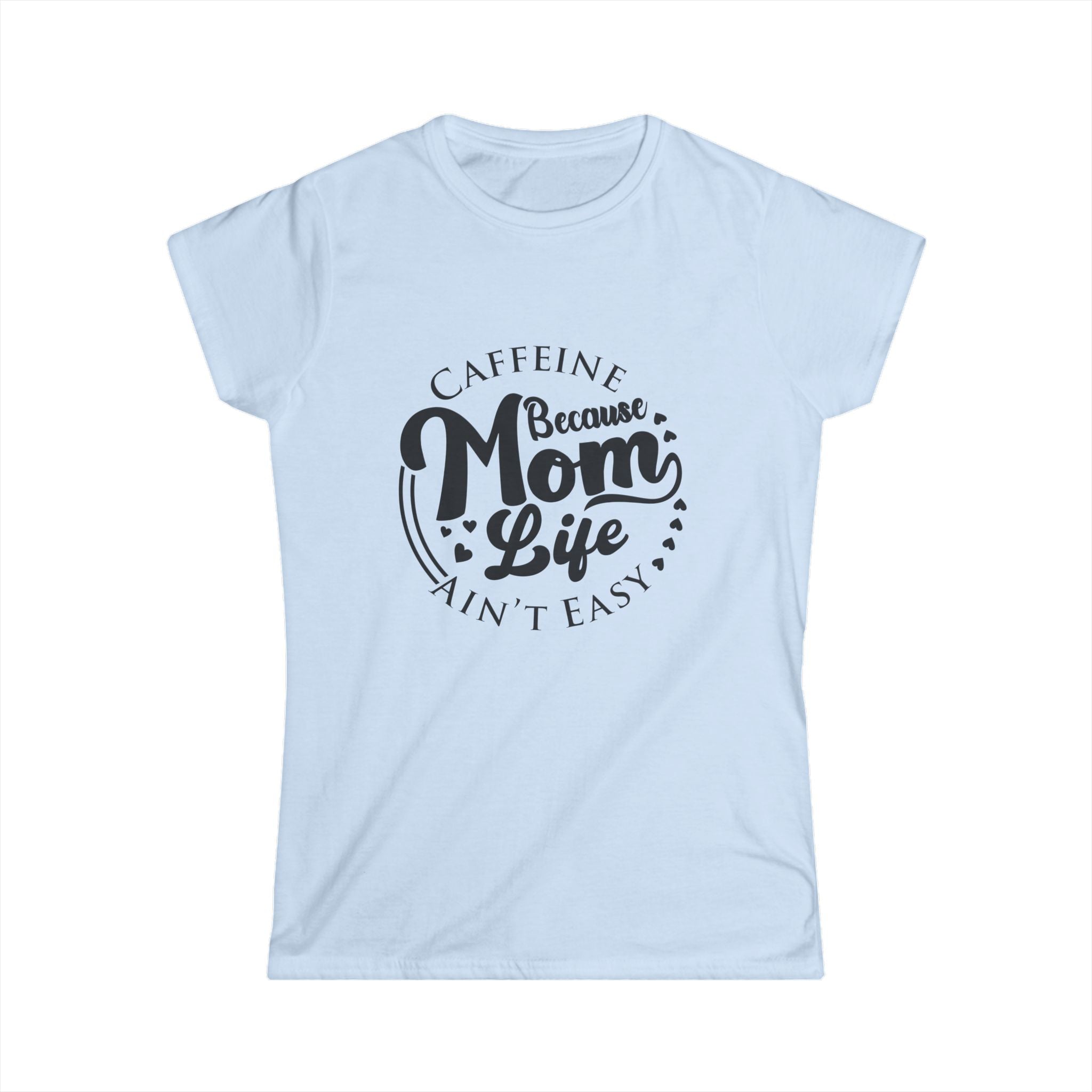 Mom Life Tee — "Caffeine Because Mom Life Ain't Easy" Women's Graphic T-Shirt